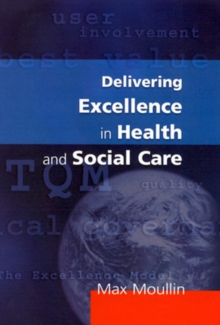 Image for Delivering excellence in health and social care  : quality, excellence and performance measurement