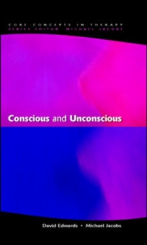 Image for Conscious and unconscious  : the latent, the disowned, the dissociated and the unknown