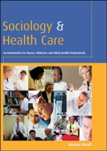 Image for Sociology and health care  : an introduction for nurses, midwives and allied health professionals