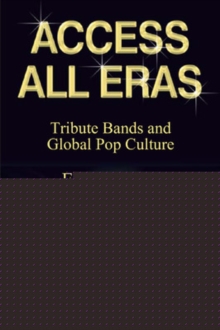 Access All Eras: Tribute Bands and Global Pop Culture
