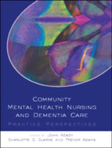 Image for Community mental health nursing and dementia care: practice perspectives