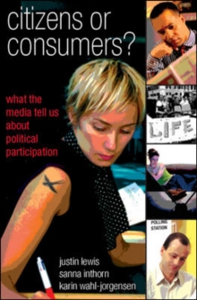 Image for Citizens or consumers?: what the media tell us about political participation