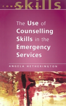 Image for The use of counselling skills in the emergency services: working with trauma