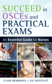 Image for Succeed in OSCEs and practical exams  : an essential guide for nurses