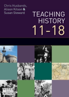 Image for Teaching and learning history, 11-18  : understanding the past