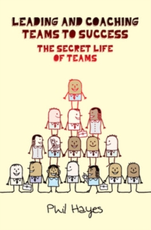 Leading and Coaching Teams to Success: The Secret Life of Teams