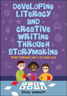 Image for Developing literacy and creative writing through storymaking  : story strands for 7-12 year olds