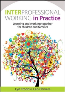 Image for Interprofessional working in practice  : learning and working together for children and families