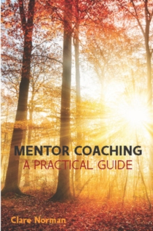 Mentor Coaching: A Practical Guide - Norman, Clare