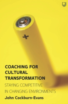 Coaching for Cultural Transformation: Staying Competitive in Changing Environments - Cockburn-Evans, John