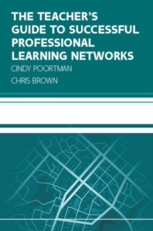 Image for The Teacher's Guide to Successful Professional Learning Networks: Overcoming Challenges and Improving Student Outcomes