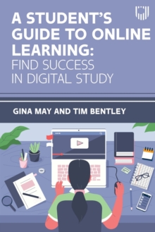 A Student’s Guide to Online Learning: Finding Success in Digital Study