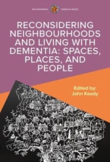 Image for Neighbourhoods and the lived experience of dementia  : spaces, places, and people