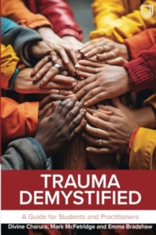 Trauma Demystified: A Guide for Students and Practitioners - Charura, Divine