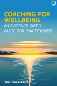 Coaching for Wellbeing: An Evidence-Based Guide for Practitioners - Nacif, Ana Paula