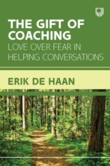 The Gift of Coaching: Love over Fear in Helping Conversations - de Haan, Erik