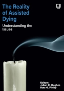 The Reality of Assisted Dying: Understanding the Issues - Hughes, Julian