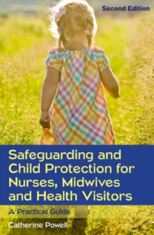 Image for Safeguarding and child protection for nurses, midwives and health visitors  : a practical guide