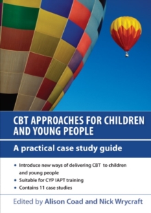 Image for CBT Approaches for Children and Young People: A Practical Case Study Guide