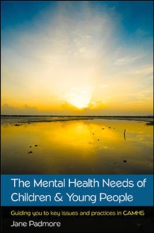 Image for The Mental Health Needs of Children & Young People: Guiding you to key issues and practices in CAMHS
