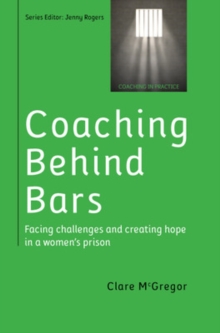 Image for Coaching behind bars  : facing challenges and creating hope in a women's prison