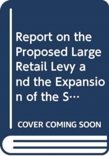 Image for Report on the proposed Large Retail Levy and the expansion of the Small Business Rate Relief Scheme : together with the minutes of proceedings of the Committee relating to the report, minutes of evide