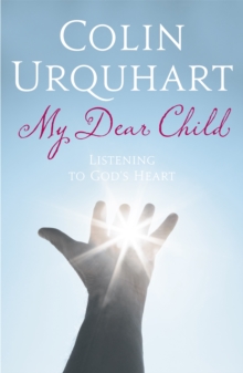 My Dear Child: Listening to God’s Heart