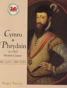 Image for Cymru a Phrydain yn y Byd Modern Cynnar tua 1500-tua 1760