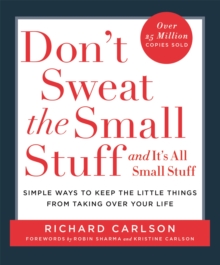 Image for Don't sweat the small stuff - and it's all small stuff  : simple ways to keep the little things from taking over your life