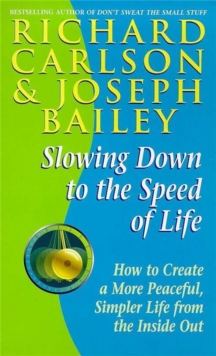 Image for Slowing down to the speed of life  : how to create a more peaceful, simpler life from the inside out