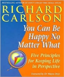 Image for You can be happy no matter what  : five principles for keeping life in perspective