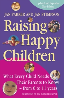 Image for Raising happy children  : what every child needs their parents to know - from 0 to 11 years