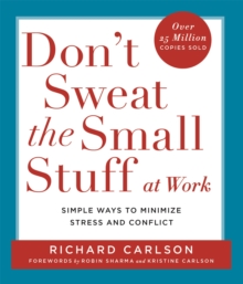 Image for Don't sweat the small stuff at work  : simple ways to minimize stress and conflict while bringing out the best in yourself and others