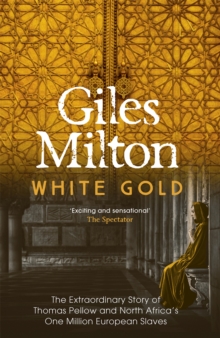 White Gold: The Extraordinary Story of Thomas Pellow and North Africa’s One Million European Slaves