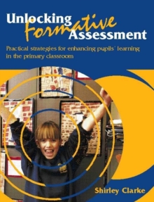 Image for Unlocking formative assessment  : practical strategies for enhancing pupils' learning in the primary classroom