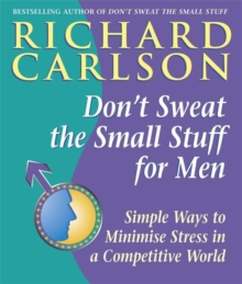 Image for Don't sweat the small stuff for men  : simple ways to minimize stress in a competitive world