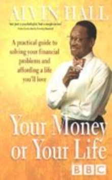Image for Your money or your life  : a practical guide to solving your financial problems and affording a life you'll love