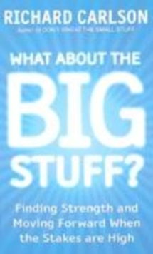 Image for What about the big stuff?  : finding strength and moving forward when the stakes are high