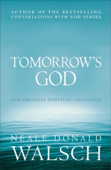 Tomorrow’s God: Our Greatest Spiritual Challenge