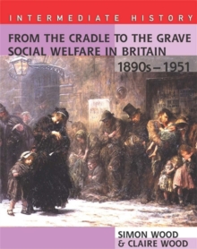 Image for From the cradle to the grave  : social welfare in Britain, 1890s-1950