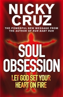 Soul Obsession: Let God Set Your Heart on Fire: A Passion for the Spirit’s Blaze