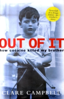 Image for Out of it  : how cocaine killed my brother