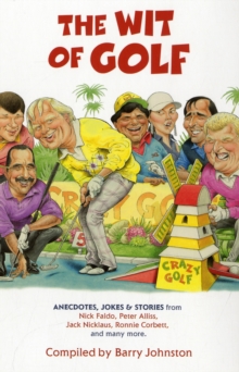 The Wit of Golf: Humourous anecdotes from golf’s best-loved personalities