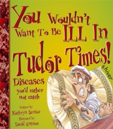 Image for You Wouldn't Want to be Ill in Tudor Times!