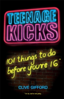 Image for Teenage Kicks: 101 Things To Do Before You're 16