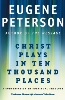 Christ Plays In Ten Thousand Places: A Conversation in Spiritual Theology