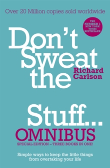 Image for Don't Sweat the Small Stuff... Omnibus : Comprises of Don't Sweat the Small Stuff, Don't Sweat the Small Stuff at Work, Don't Sweat the Small Stuff about Money