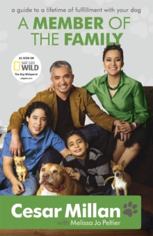 A Member of the Family: Cesar Millan’s Guide to a Lifetime of Fulfillment with Your Dog