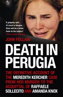 Death in Perugia: The Definitive Account of the Meredith Kercher case from her murder to the acquittal of Raffaele Sollecito and Amanda Knox