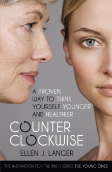 Counterclockwise: A Proven Way to Think Yourself Younger and Healthier